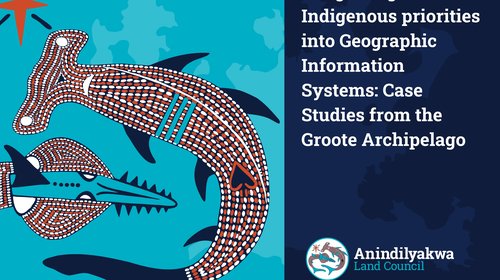 Integrating Indigenous priorities into Geographic Information Systems: Case Studies from the Groote Archipelago